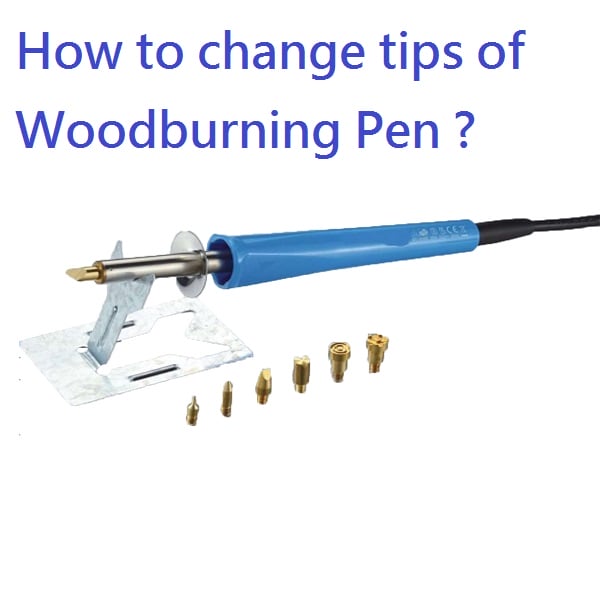 How to change tips of Woodburning Pen ?